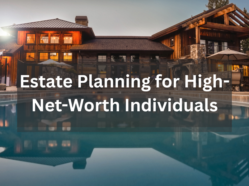 Estate Planning for High-Net-Worth Individuals