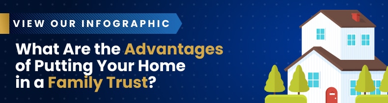 What Are the Advantages of Putting Your Home in a Family Trust Banner