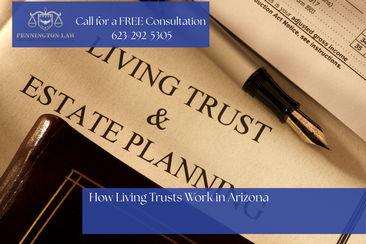 a living trust document with overlay text that shows Pennington Law number and How Living Trusts Work in Arizona