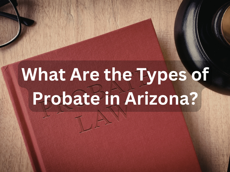 What Are the Types of Probate in Arizona